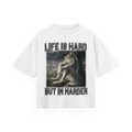 Life is Hard, But I'm Harder - Oversized Tee
