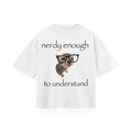 Nerdy Enough To Understand - Oversized Tee